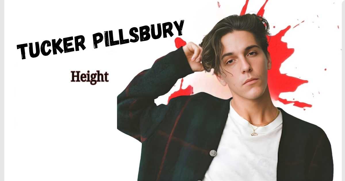 Tucker Pillsbury Height: How Tall Is the Rising Role Model?